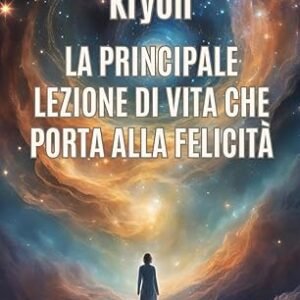 KRYON. La principale lezione di vita che porta alla felicità: Cronache Akasha per accedere a qualsiasi informazione. Messaggi della Nuova Era