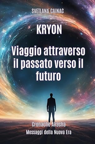 Kryon: Viaggio attraverso il passato verso il futuro
